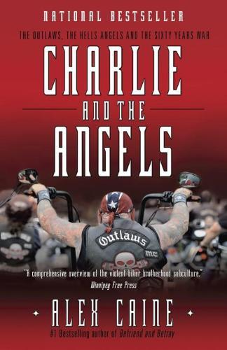 Charlie and the Angels: The Outlaws, the Hells Angels and the Sixty Years War  by Alex Caine at Abbey's Bookshop, 