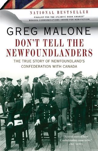 Don't Tell The Newfoundlanders: The True Story of Newfoundland's Confederation with Canada  by Greg Malone at Abbey's Bookshop, 