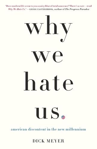 Why We Hate Us: American Discontent in the New Millennium  by Dick Meyer at Abbey's Bookshop, 