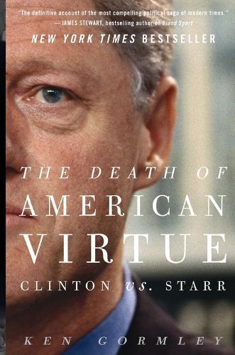 The Death of American Virtue: Clinton vs. Starr  by Ken Gormley at Abbey's Bookshop, 