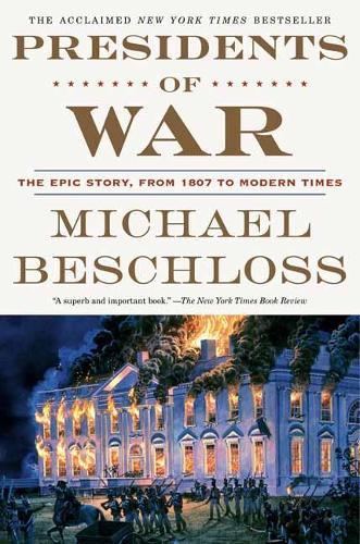 Presidents of War: The Epic Story, from 1807 to Modern Times  by Michael Beschloss at Abbey's Bookshop, 