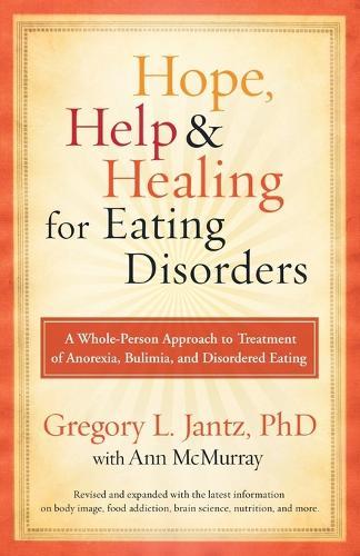 Hope, Help & Healing for Eating Disorders: A Whole-Person Approach to Treatment of Anorexia, Bulimia, and Disordered Eating  by Gregory Jantz at Abbey's Bookshop, 