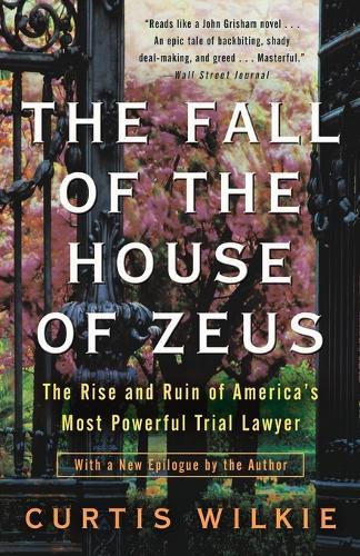 The Fall of the House of Zeus: The Rise and Ruin of America's Most Powerful Trial Lawyer  by Curtis Wilkie at Abbey's Bookshop, 