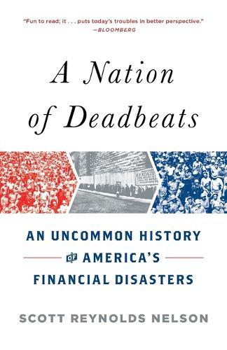 A Nation of Deadbeats: An Uncommon History of America's Financial Disasters  by Scott Reynolds Nelson at Abbey's Bookshop, 
