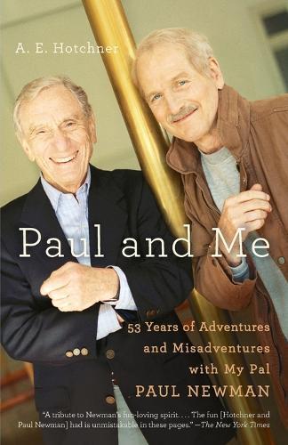 Paul and Me: Fifty-three Years of Adventures and Misadventures with My Pal Paul Newman  by A E Hotchner at Abbey's Bookshop, 