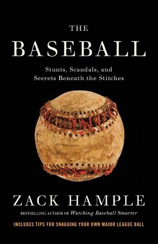The Baseball: Stunts, Scandals, and Secrets Beneath the Stitches  by Zack Hample at Abbey's Bookshop, 