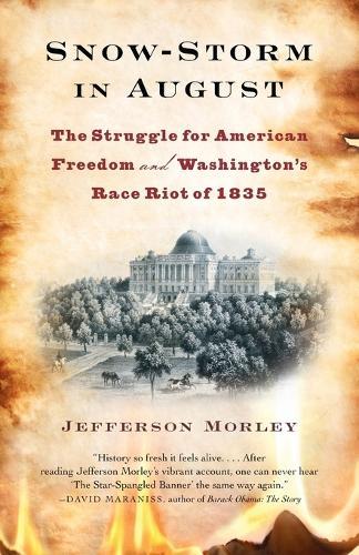 Snow-Storm in August: The Struggle for American Freedom and Washington's Race Riot of 1835  by Jefferson Morley at Abbey's Bookshop, 