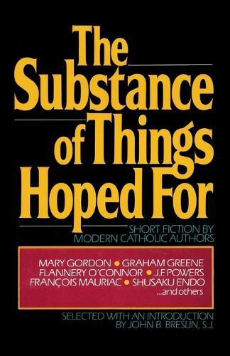 The Substance of Things Hoped For: Short Fiction by Modern Catholic Authors  by John Breslin at Abbey's Bookshop, 
