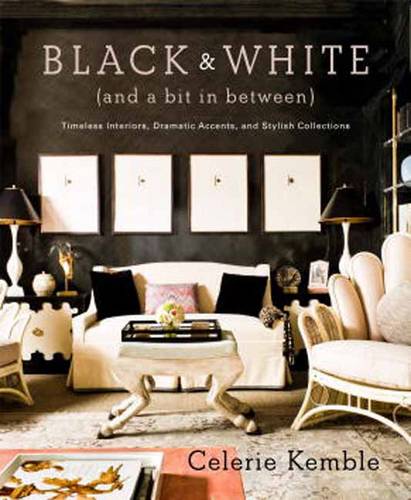Black and White (and a Bit in Between): Timeless Interiors, Dramatic Accents, and Stylish Collections  by Celerie Kemble at Abbey's Bookshop, 