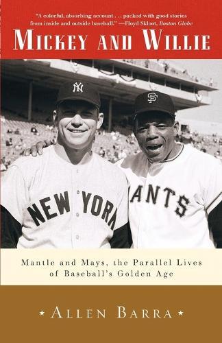 Mickey and Willie: Mantle and Mays, the Parallel Lives of Baseball's Golden Age  by Allen Barra at Abbey's Bookshop, 