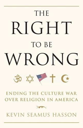 The Right to Be Wrong: Ending the Culture War Over Religion in America  by Kevin Seamus Hasson at Abbey's Bookshop, 