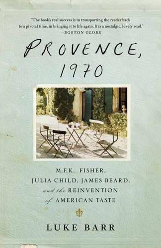 Provence, 1970: M.F.K. Fisher, Julia Child, James Beard, and the Reinvention of American Taste  by Luke Barr at Abbey's Bookshop, 