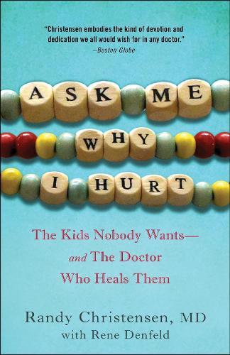 Ask Me Why I Hurt: The Kids Nobody Wants and the Doctor Who Heals Them  by Randy Christensen, M. D. at Abbey's Bookshop, 