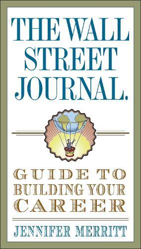 The Wall Street Journal Guide to Building Your Career  by Jennifer Merritt at Abbey's Bookshop, 