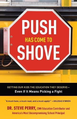 Push Has Come to Shove: Getting Our Kids the Education They Deserve--Even If It Means Picking a Fight  by Dr. Steve Perry at Abbey's Bookshop, 