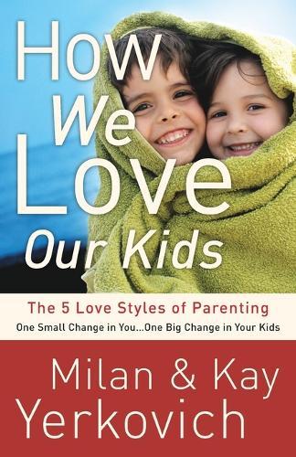 How We Love Our Kids: The Five Love Styles of Parenting  by Kay Yerkovich at Abbey's Bookshop, 