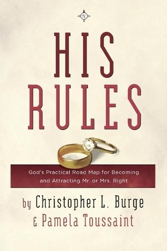 His Rules: God's Practical Roadmap for Becoming and Attracting Mr. or Mrs. Right  by Christopher Burge at Abbey's Bookshop, 