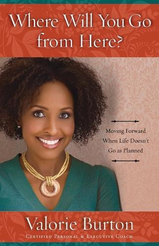 Where Will you Go from Here?: Recover from Life's Unexpected Setbacks and Step Onto the Path of Something Better  by Valorie Burton at Abbey's Bookshop, 