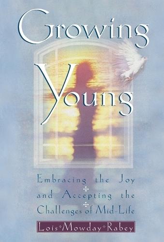 Growing Young: Embracing the Joy and Accepting the Challenges of Mid-Life  by Lois Mowday Rabey at Abbey's Bookshop, 