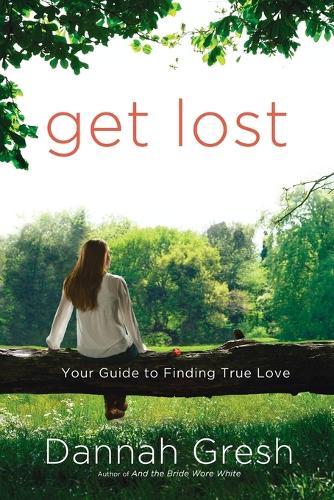Get Lost: Your Guide to Finding True Love  by Dannah Gresh at Abbey's Bookshop, 