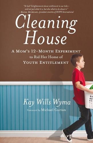 Cleaning House: A Mom's Twelve-Month Experiment to Rid Her Home of Youth Entitlement  by Wills Wyma Kay at Abbey's Bookshop, 