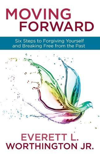 Moving Forward: Six Steps to Forgiving Yourself and Breaking Free from the Past  by Worthington Everett L Jr at Abbey's Bookshop, 