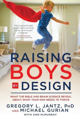 Raising Boys by Design: What the Bible and Brain Science Reveal About What your Son Needs to Thrive  by Gregory Jantz at Abbey's Bookshop, 