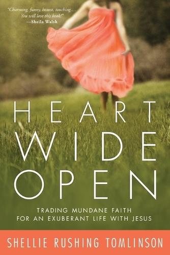 Heart Wide Open: Trading Mundane Faith for an Exuberant Life with Jesus  by Shellie Rushing Tomlinson at Abbey's Bookshop, 