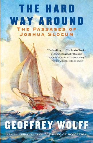 The Hard Way Around: The Passages of Joshua Slocum  by Geoffrey Wolff at Abbey's Bookshop, 