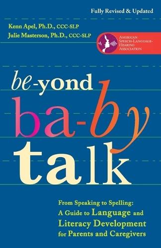 Beyond Baby Talk: From Speaking to Spelling: A Guide to Language and Literacy Development for Parents and Caregivers  by Kenn Apel, Ph.D. at Abbey's Bookshop, 
