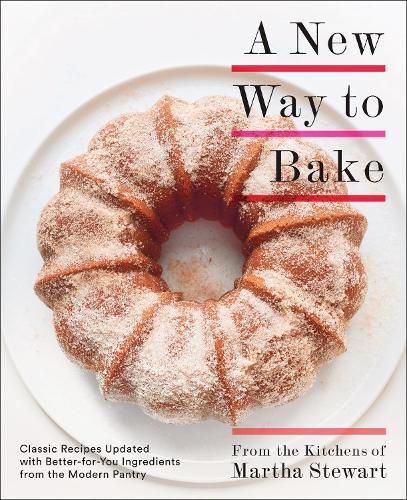 A New Way to Bake: Classic Recipes Updated with Better-for-You Ingredients from the Modern Pantry: A Baking Book  by Editors of Martha Stewart Living at Abbey's Bookshop, 