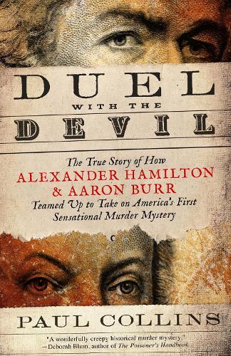 Duel with the Devil: The True Story of How Alexander Hamilton and Aaron Burr Teamed Up to Take on America's First Sensational Murder Mystery  by Paul Collins at Abbey's Bookshop, 