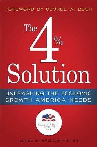 The 4% Solution: Unleashing the Economic Growth America Needs  by The Bush Institute at Abbey's Bookshop, 