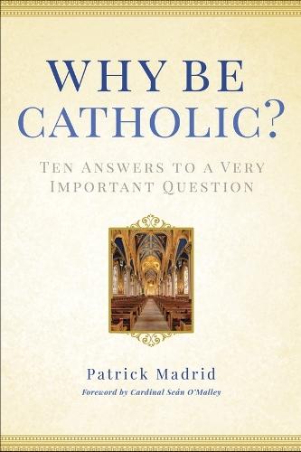 Why Be Catholic?: Ten Answers to a Very Important Question  by Patrick Madrid at Abbey's Bookshop, 