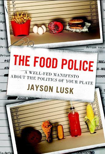 The Food Police: A Well-Fed Manifesto About the Politics of Your Plate  by Jayson Lusk at Abbey's Bookshop, 
