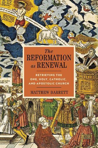 The Reformation as Renewal: Retrieving the One, Holy, Catholic, and Apostolic Church  by Matthew Barrett at Abbey's Bookshop, 