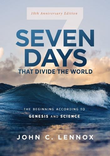 Seven Days that Divide the World, 10th Anniversary Edition: The Beginning According to Genesis and Science  by John C. Lennox at Abbey's Bookshop, 