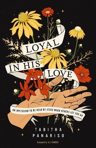 Loyal in His Love: An Invitation to Be Held by Jesus When Others Let You Go  by Tabitha Panariso at Abbey's Bookshop, 