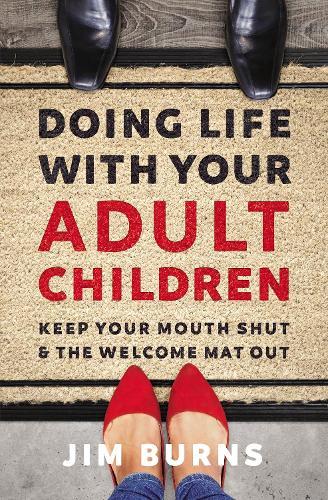 Doing Life with Your Adult Children: Keep Your Mouth Shut and the Welcome Mat Out  by Jim Burns, Ph.D at Abbey's Bookshop, 