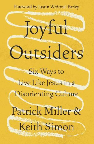Joyful Outsiders: Six Ways to Live Like Jesus in a Disorienting Culture  by Patrick Keith Miller at Abbey's Bookshop, 