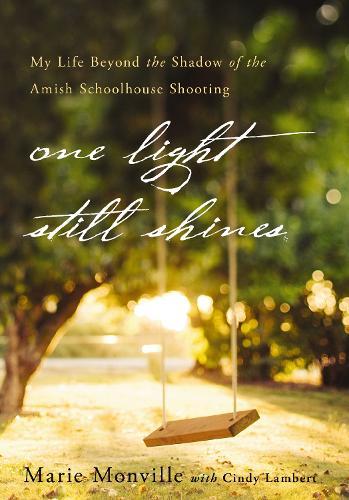 One Light Still Shines: My Life Beyond the Shadow of the Amish Schoolhouse Shooting  by Marie Monville at Abbey's Bookshop, 