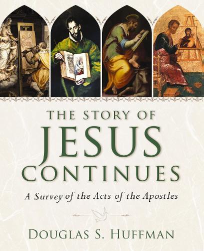 The Story of Jesus Continues: A Survey of the Acts of the Apostles  by Douglas S. Huffman at Abbey's Bookshop, 