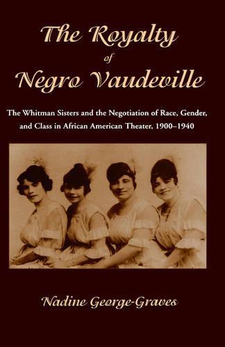 The Royalty of Negro Vaudeville: The Whitman Sisters and the Negotiation of Race, Gender and Class in African American Theater 1900-1940  by N. George-Graves at Abbey's Bookshop, 