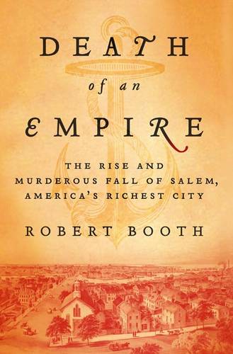 Death of an Empire: The Rise and Murderous Fall of Salem, America's Richest City  by Robert Booth at Abbey's Bookshop, 
