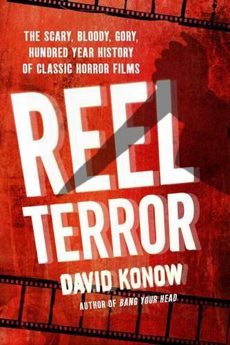 Reel Terror: The Scary, Bloody, Gory, Hundred-year History of Classic Horror Films  by David Konow at Abbey's Bookshop, 