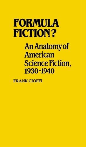 Formula Fiction?: An Anatomy of American Science Fiction, 1930-1940  by Frank Cioffi at Abbey's Bookshop, 