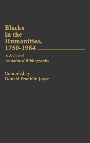 Blacks in the Humanities, 1750-1984: A Selected Annotated Bibliography