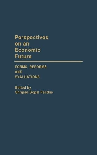 Perspectives on an Economic Future: Forms, Reforms, and Evaluations