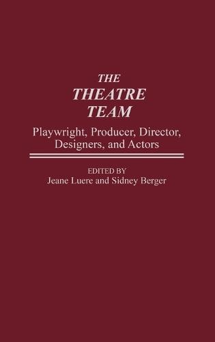 The Theatre Team: Playwright, Producer, Director, Designers, and Actors