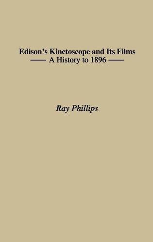 Edison's Kinetoscope and Its Films: A History to 1896  by Ray Phillips at Abbey's Bookshop, 
